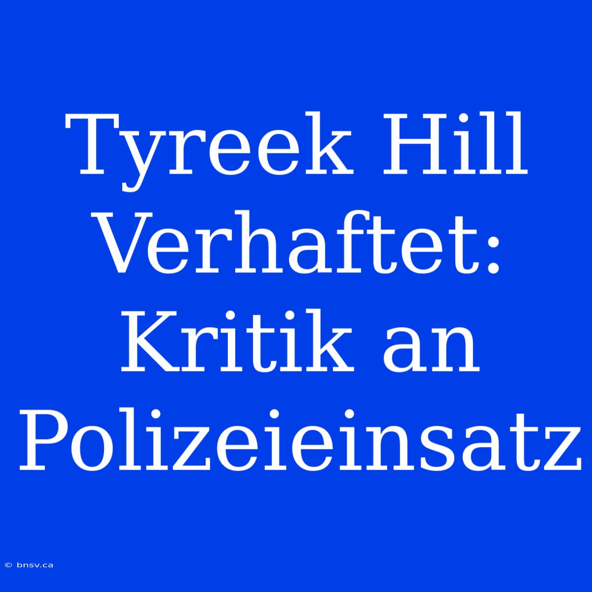 Tyreek Hill Verhaftet: Kritik An Polizeieinsatz