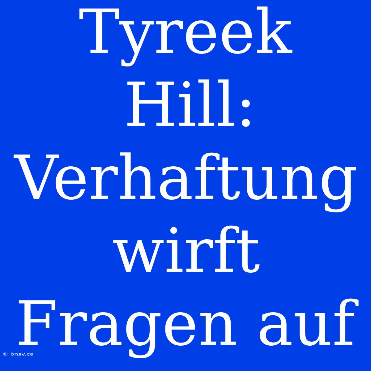 Tyreek Hill: Verhaftung Wirft Fragen Auf