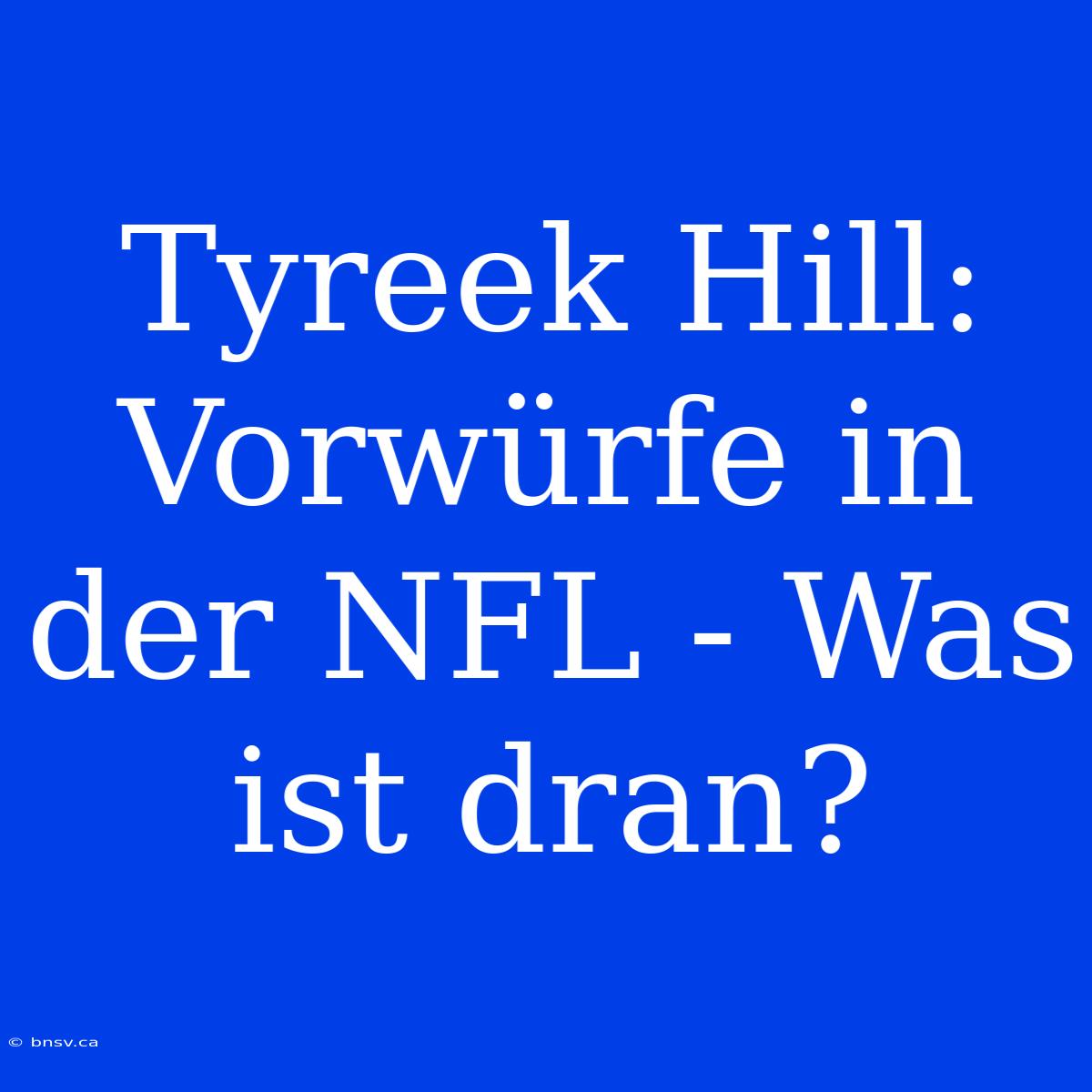 Tyreek Hill: Vorwürfe In Der NFL - Was Ist Dran?