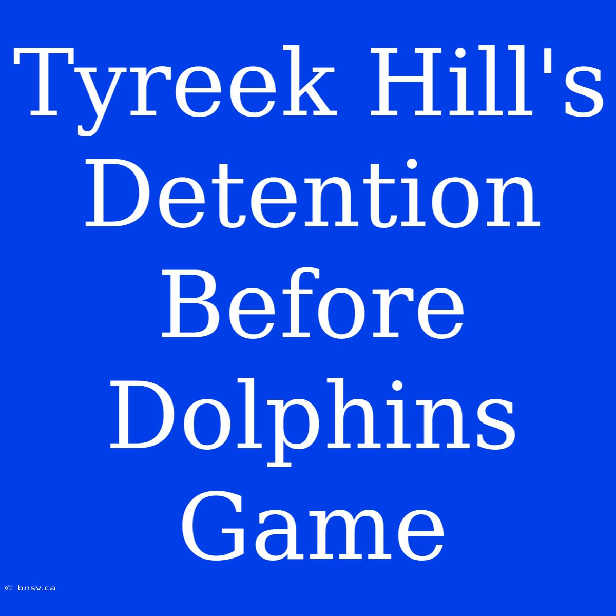 Tyreek Hill's Detention Before Dolphins Game