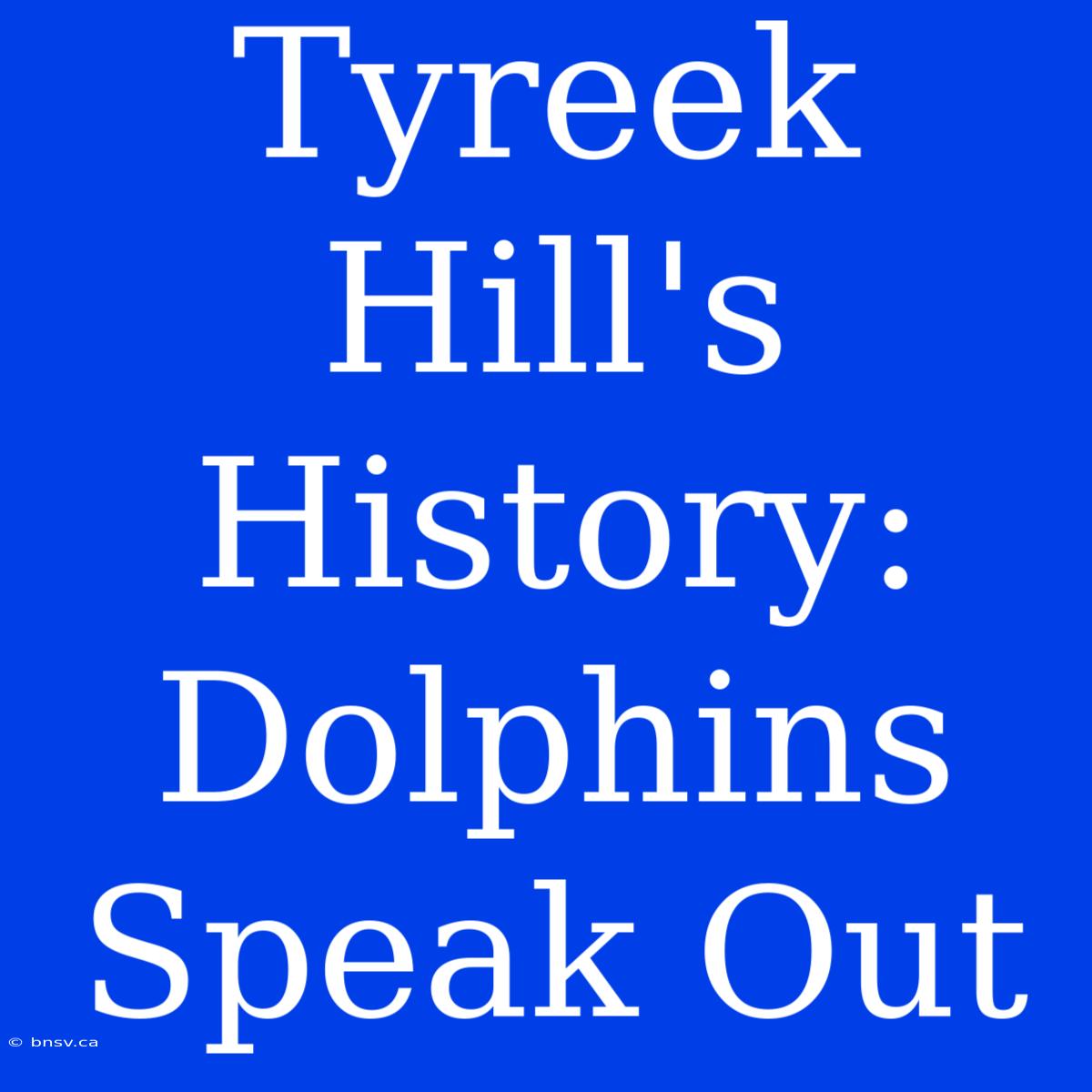 Tyreek Hill's History: Dolphins Speak Out