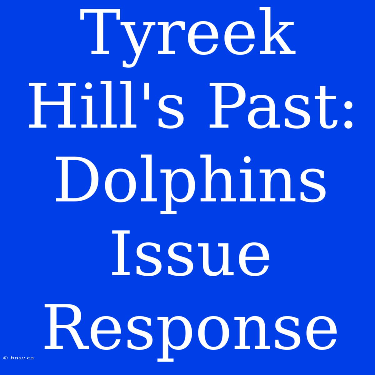 Tyreek Hill's Past: Dolphins Issue Response