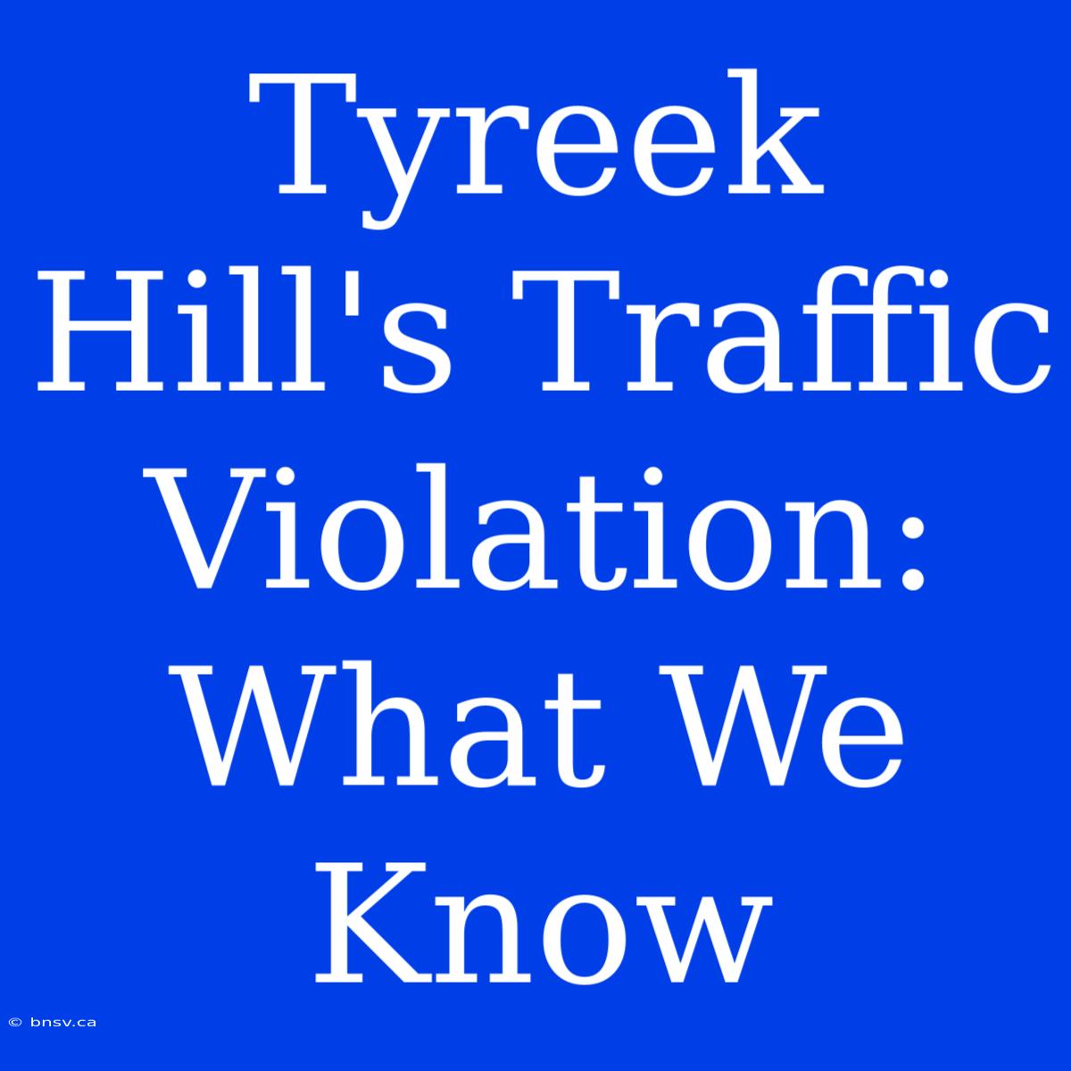 Tyreek Hill's Traffic Violation: What We Know