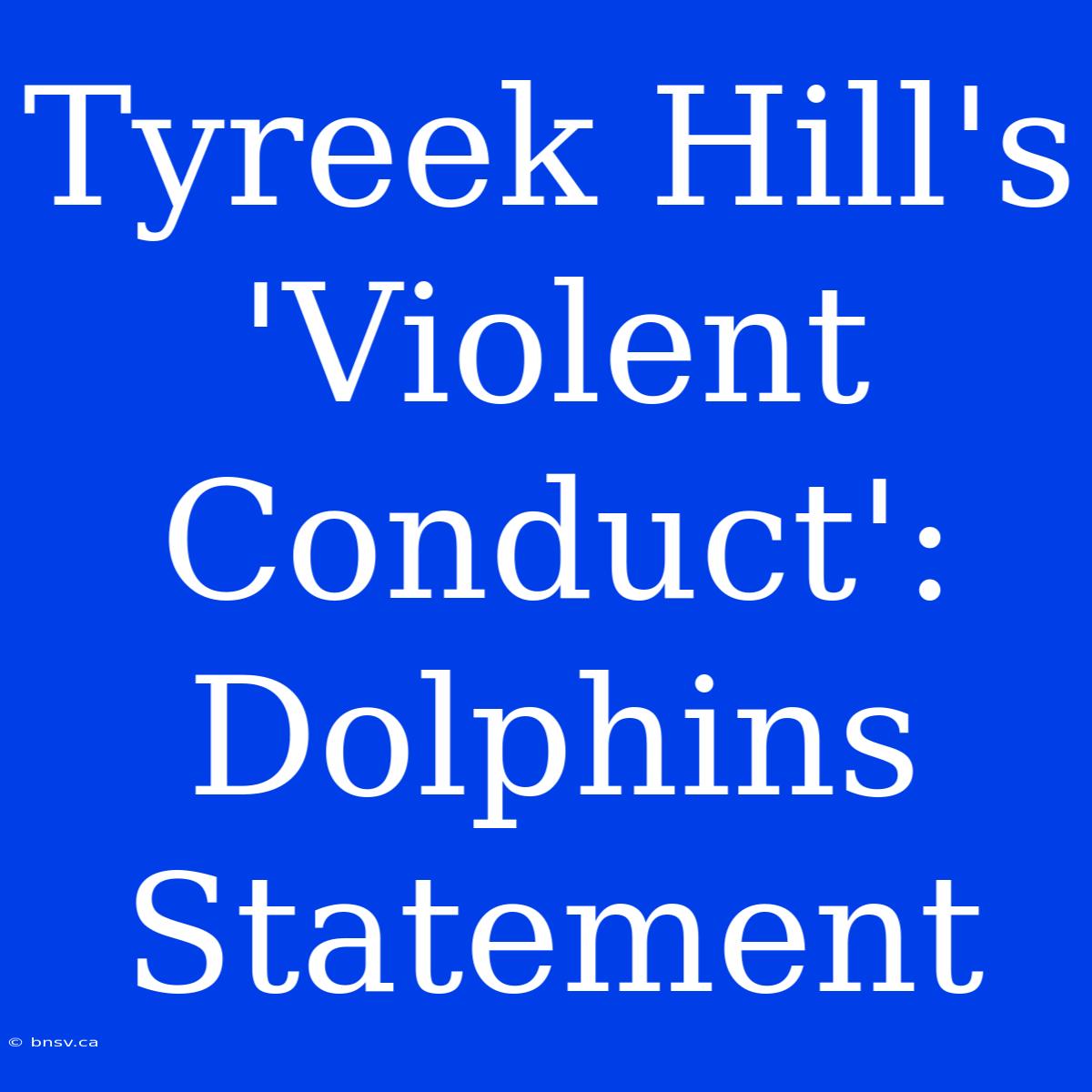 Tyreek Hill's 'Violent Conduct': Dolphins Statement