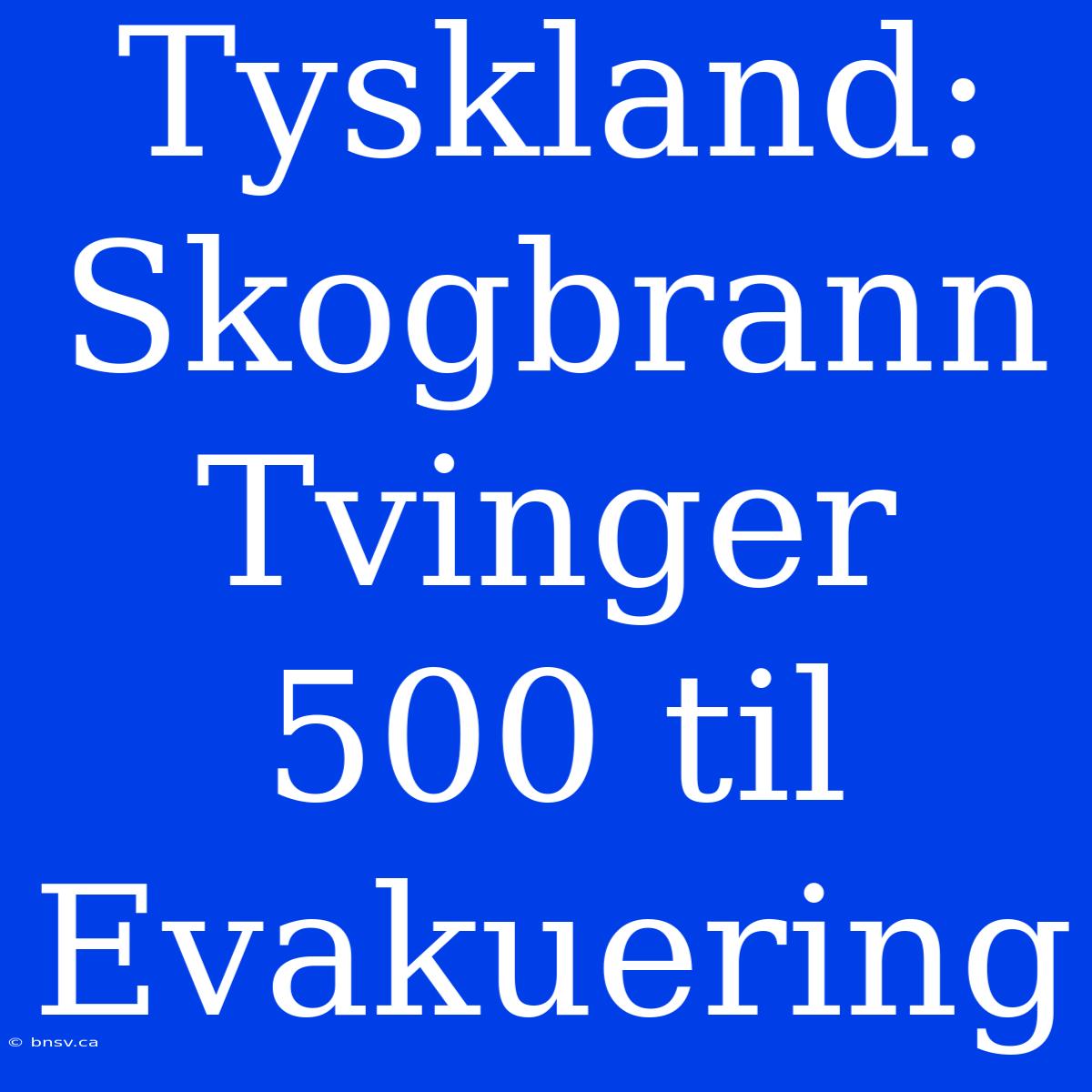 Tyskland: Skogbrann Tvinger 500 Til Evakuering