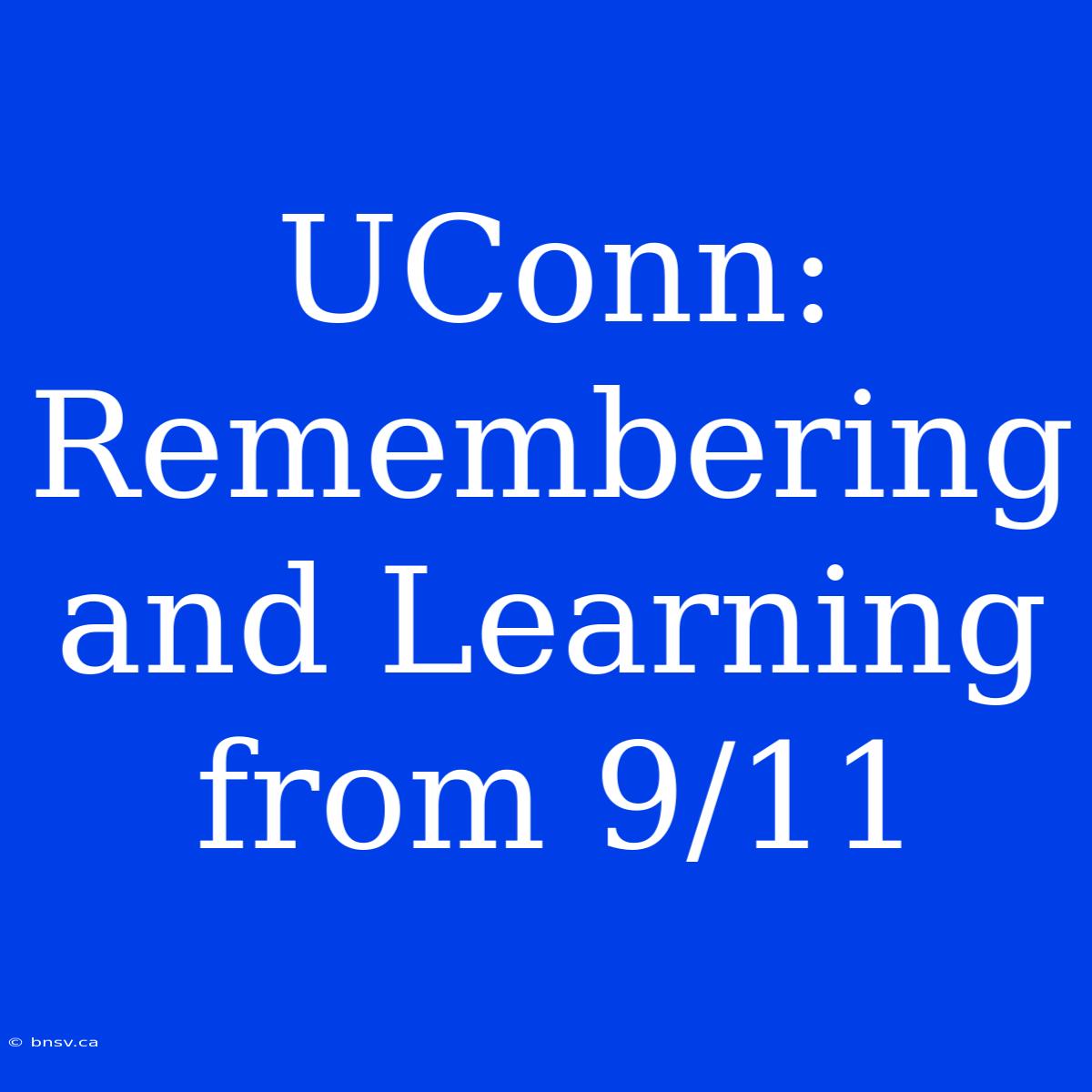 UConn: Remembering And Learning From 9/11