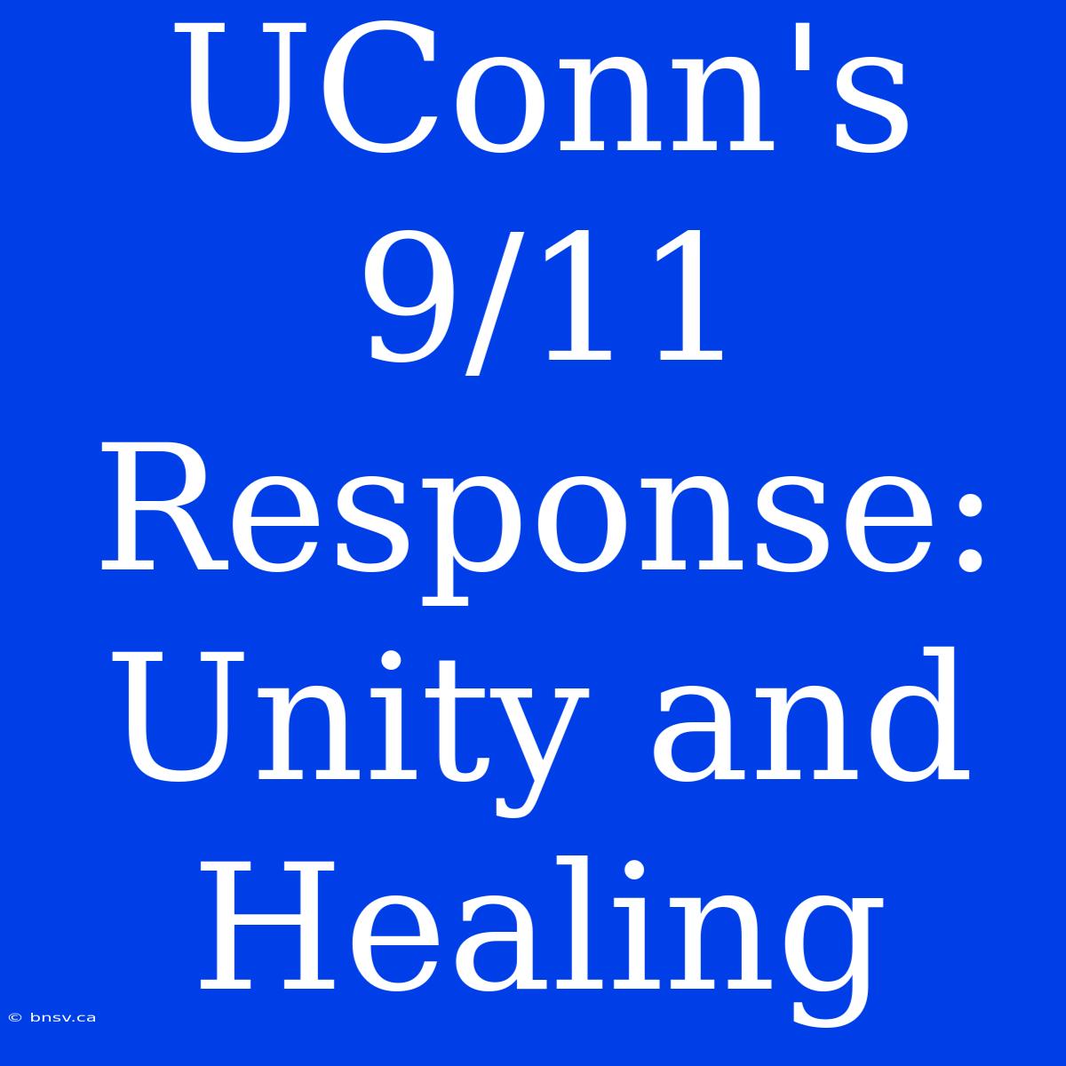 UConn's 9/11 Response: Unity And Healing