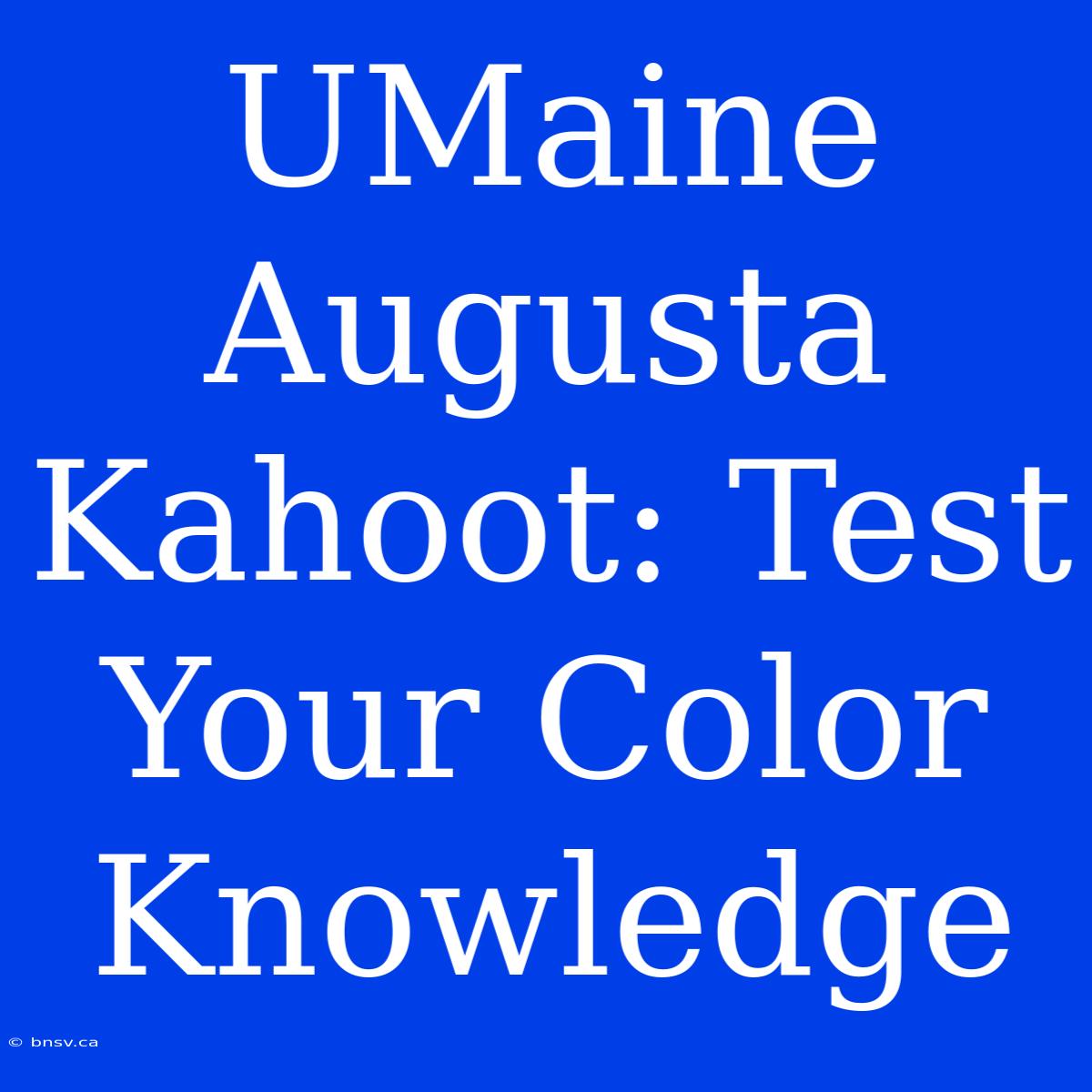 UMaine Augusta Kahoot: Test Your Color Knowledge