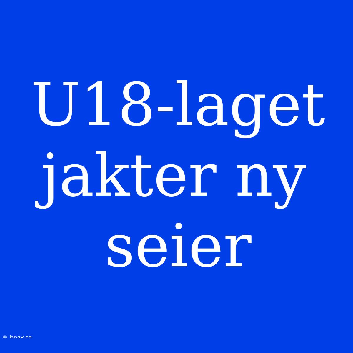 U18-laget Jakter Ny Seier