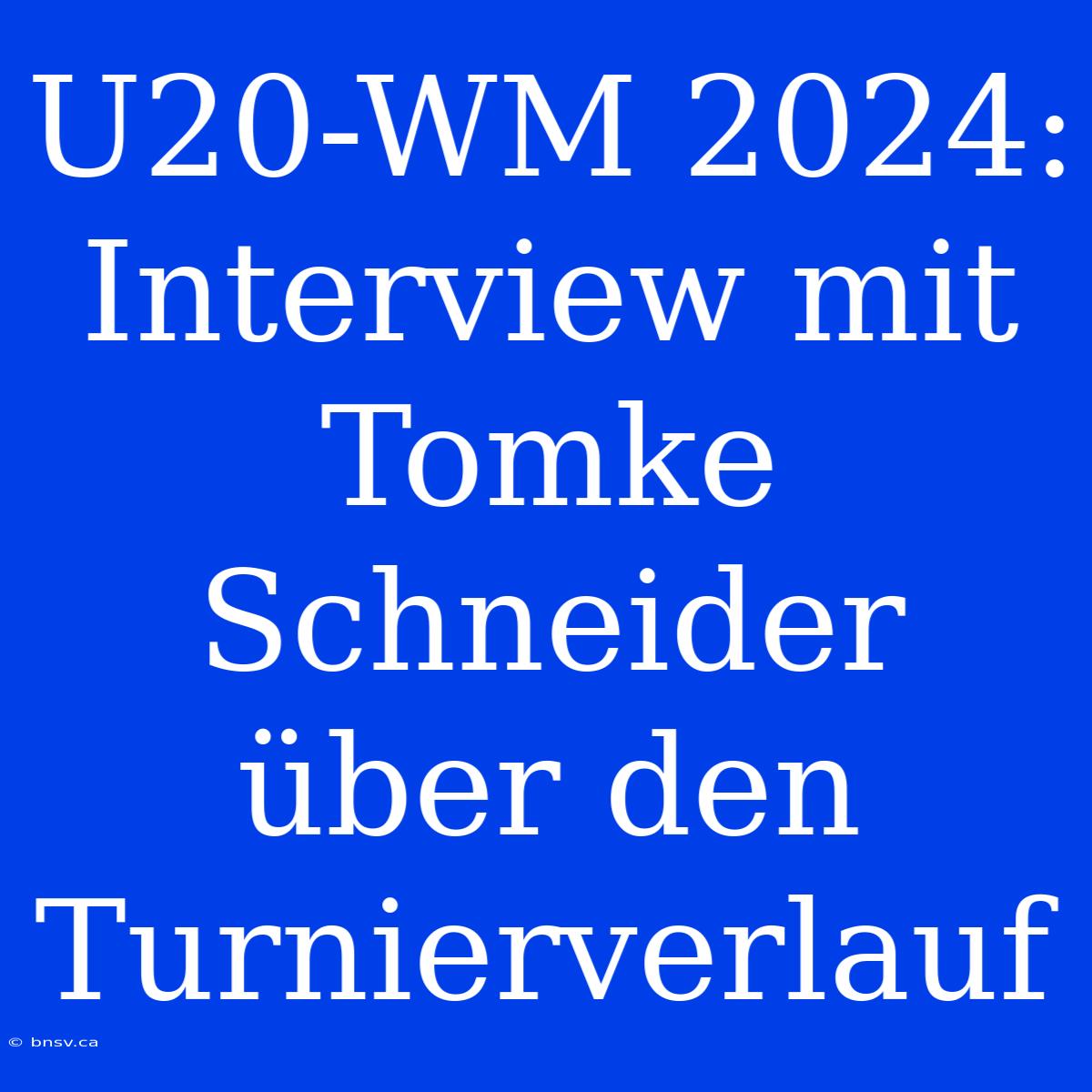 U20-WM 2024: Interview Mit Tomke Schneider Über Den Turnierverlauf