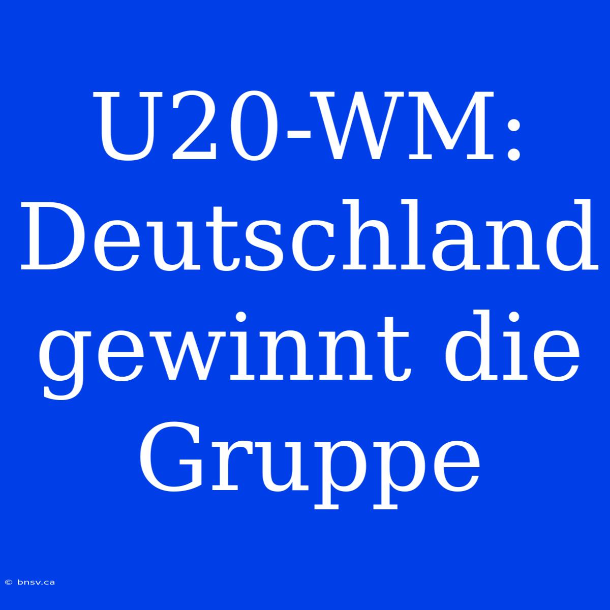 U20-WM: Deutschland Gewinnt Die Gruppe