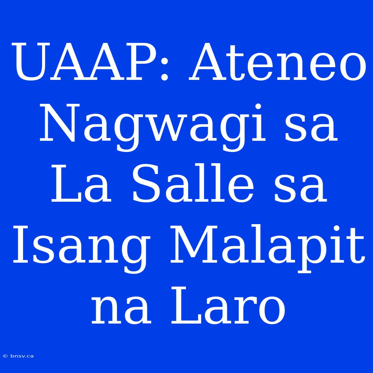 UAAP: Ateneo Nagwagi Sa La Salle Sa Isang Malapit Na Laro