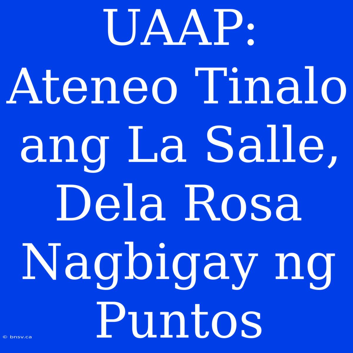 UAAP: Ateneo Tinalo Ang La Salle, Dela Rosa Nagbigay Ng Puntos