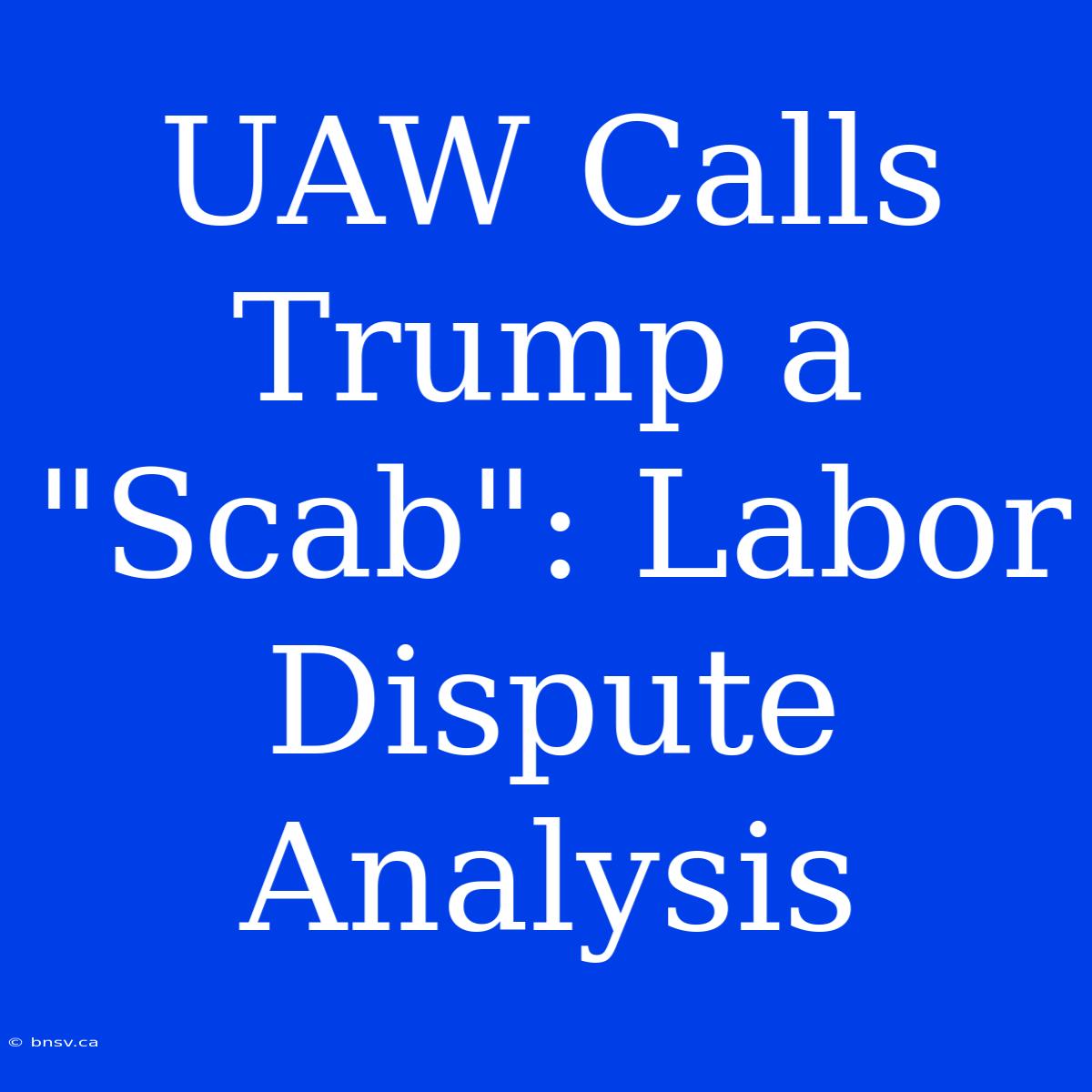 UAW Calls Trump A 