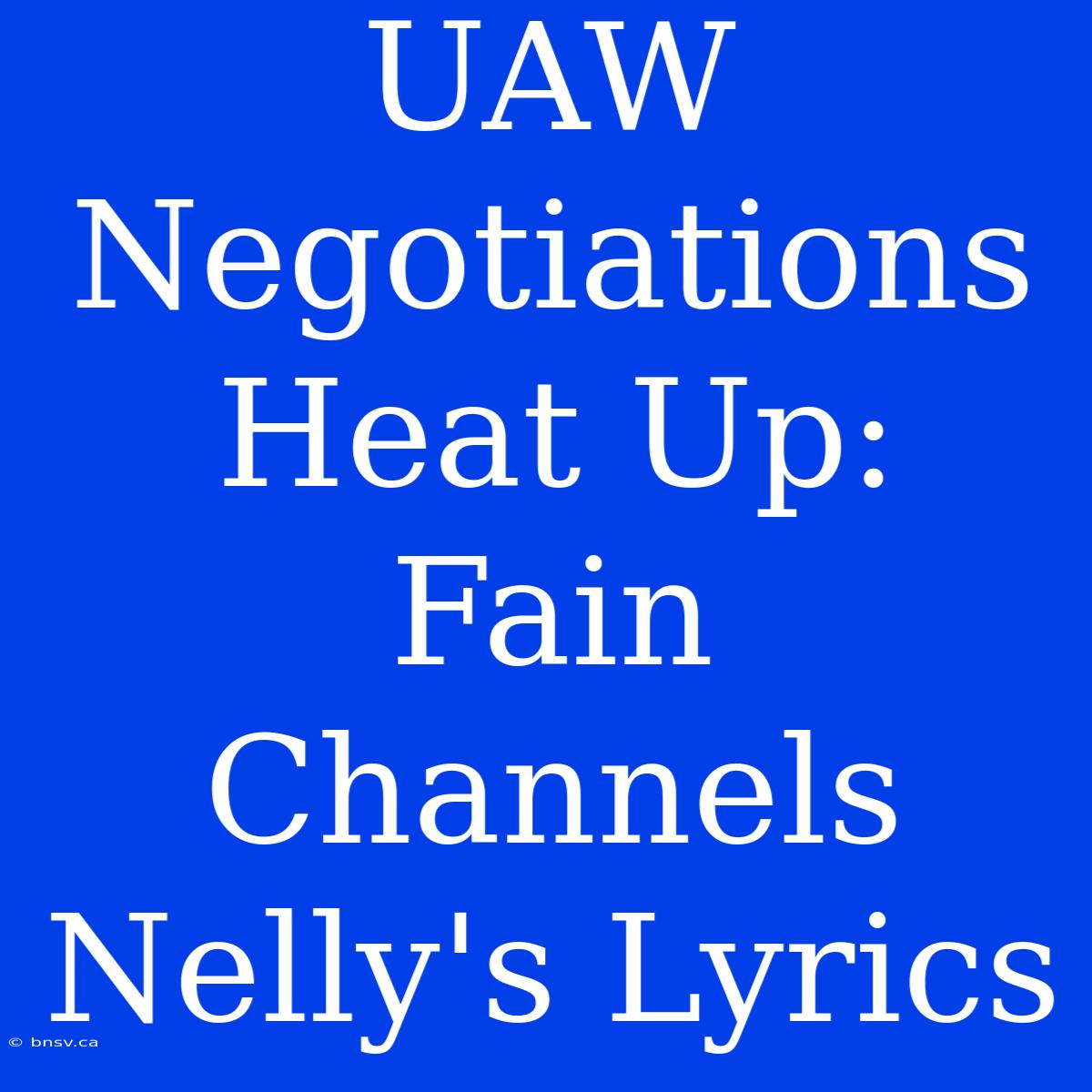 UAW Negotiations Heat Up: Fain Channels Nelly's Lyrics