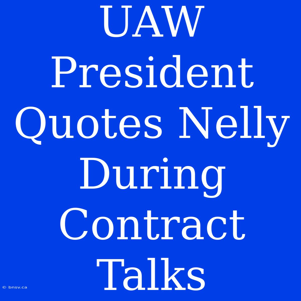 UAW President Quotes Nelly During Contract Talks