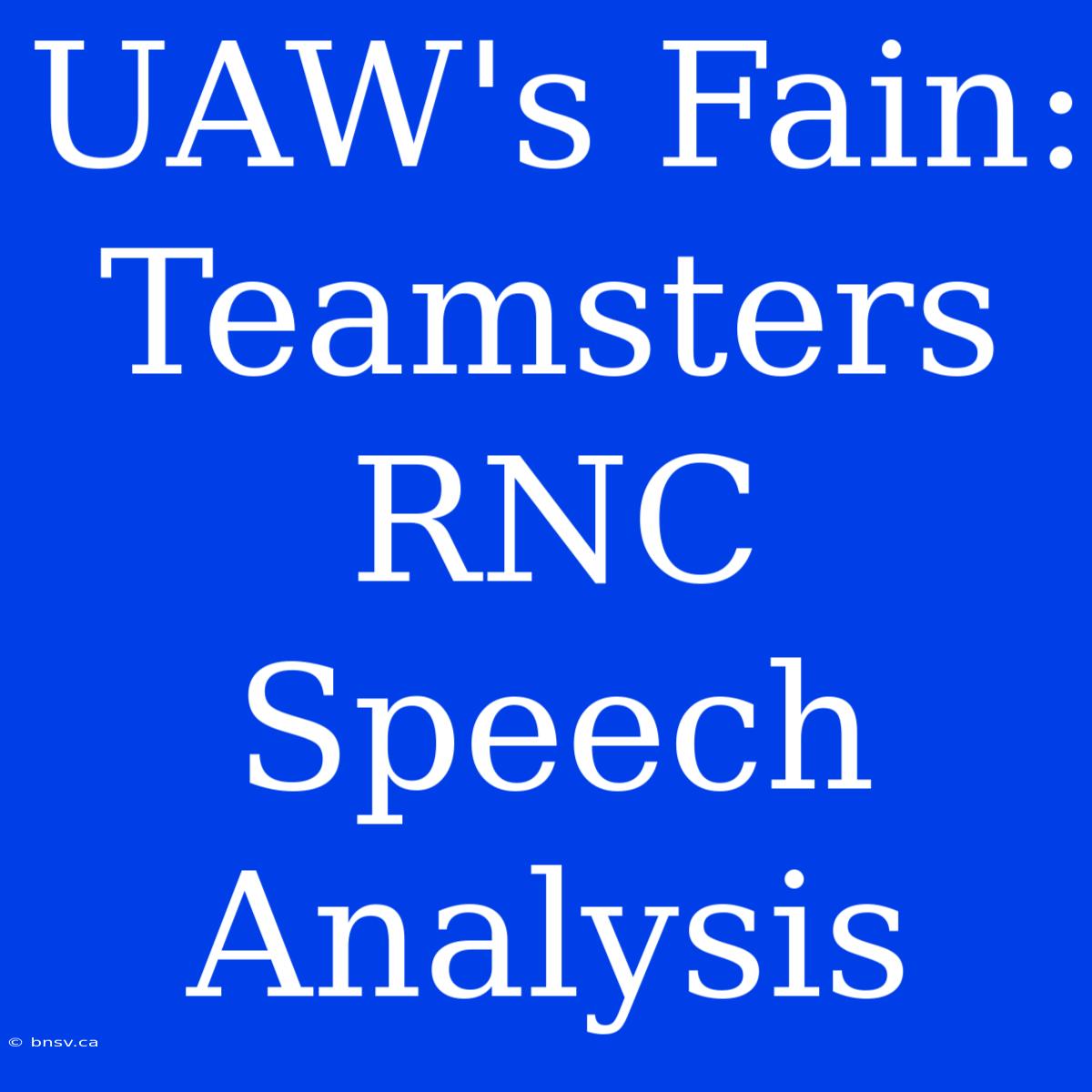 UAW's Fain: Teamsters RNC Speech Analysis