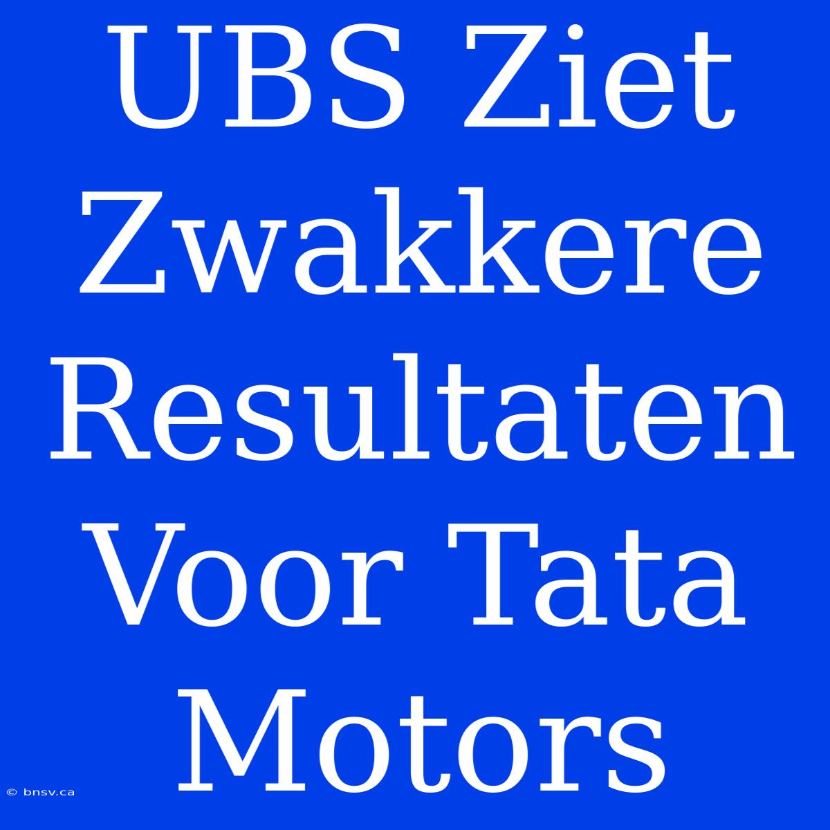 UBS Ziet Zwakkere Resultaten Voor Tata Motors