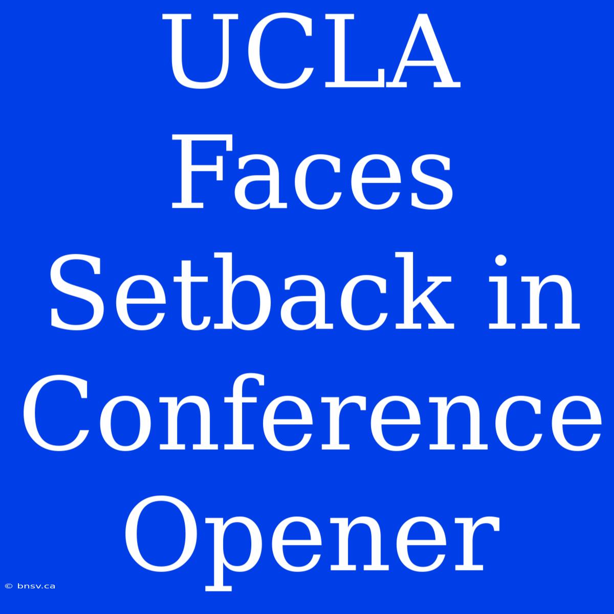 UCLA Faces Setback In Conference Opener