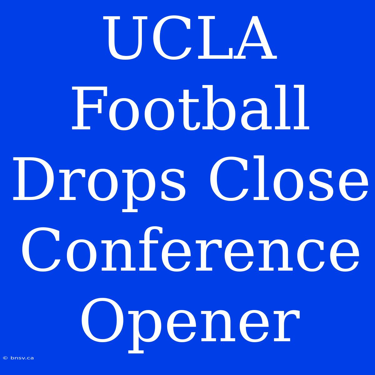 UCLA Football Drops Close Conference Opener