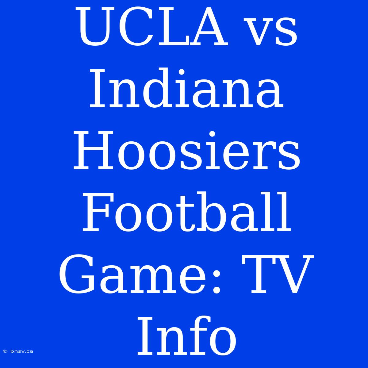 UCLA Vs Indiana Hoosiers Football Game: TV Info