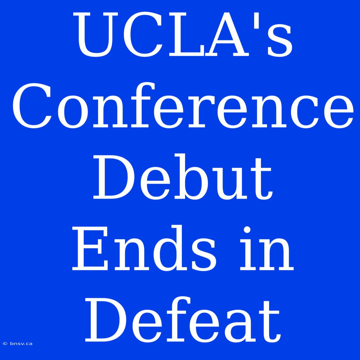 UCLA's Conference Debut Ends In Defeat