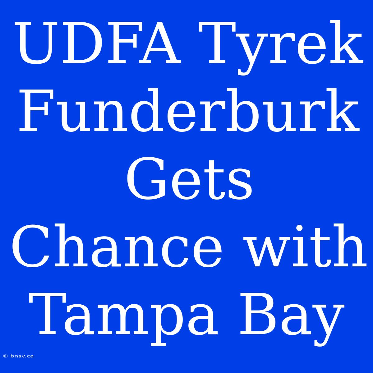 UDFA Tyrek Funderburk Gets Chance With Tampa Bay