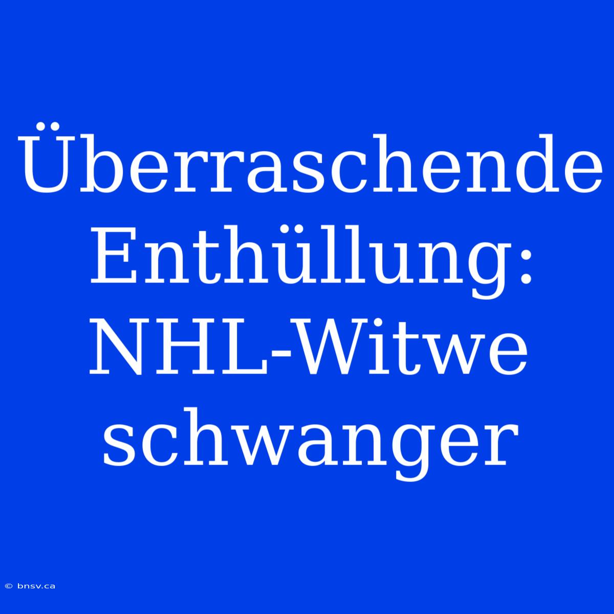 Überraschende Enthüllung: NHL-Witwe Schwanger