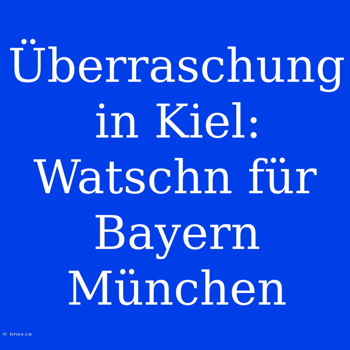 Überraschung In Kiel: Watschn Für Bayern München