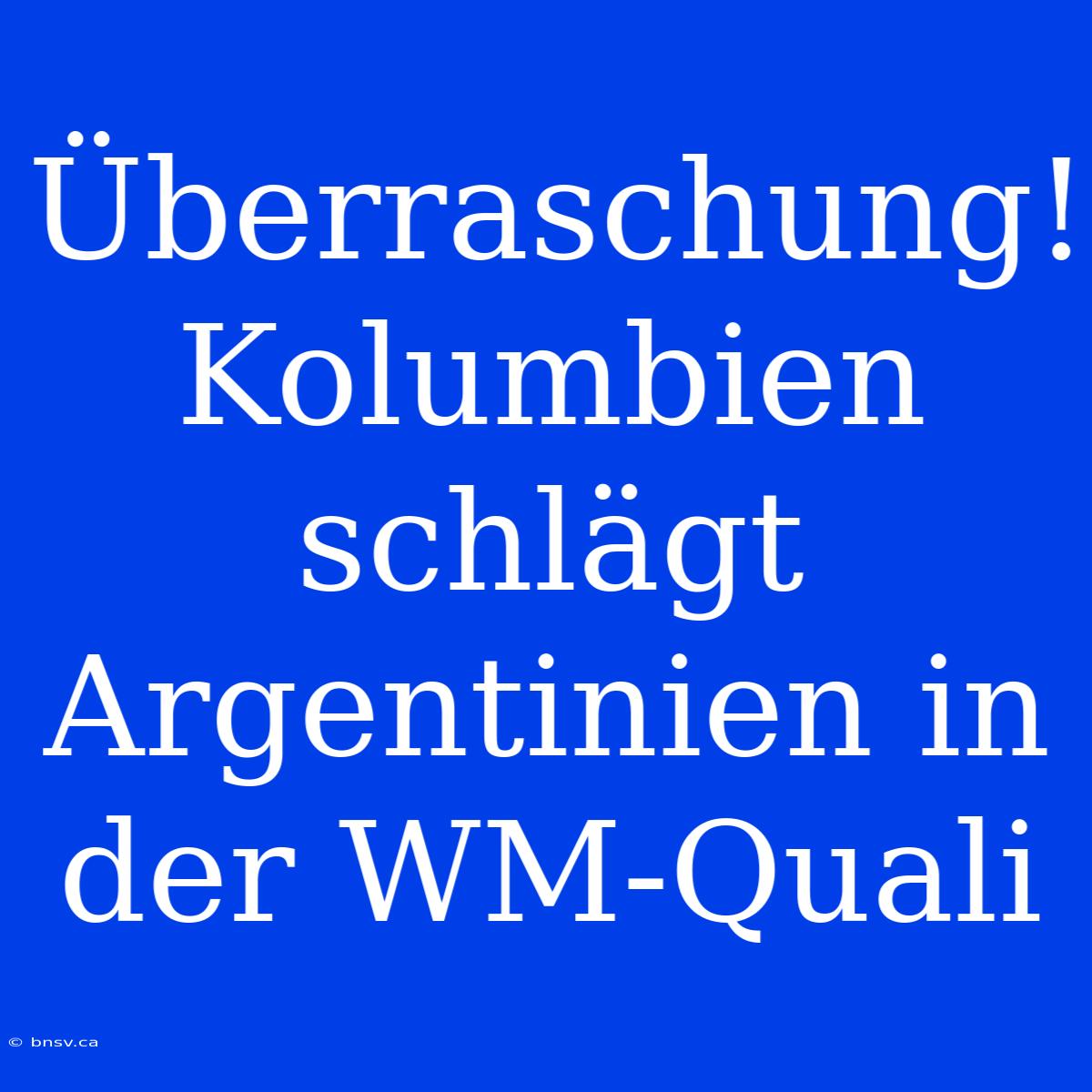 Überraschung! Kolumbien Schlägt Argentinien In Der WM-Quali