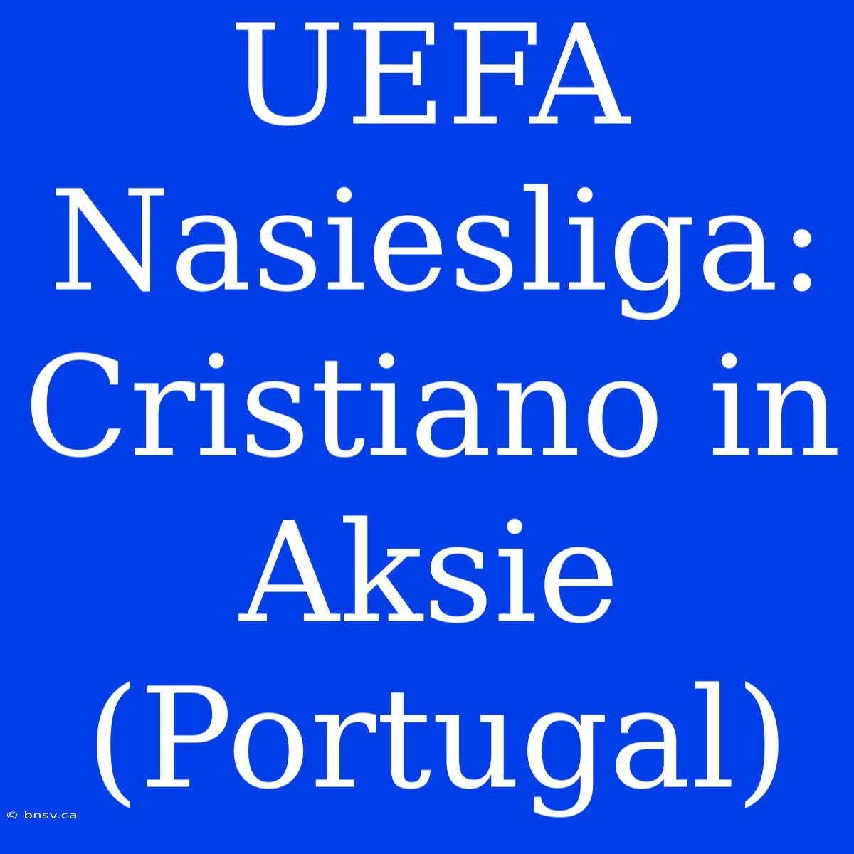 UEFA Nasiesliga: Cristiano In Aksie (Portugal)