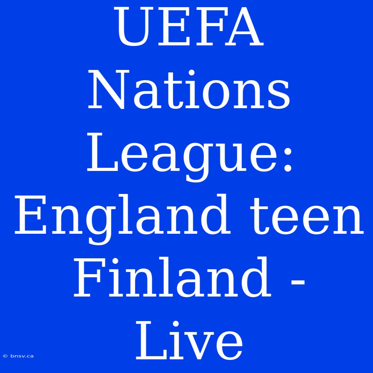 UEFA Nations League: England Teen Finland - Live