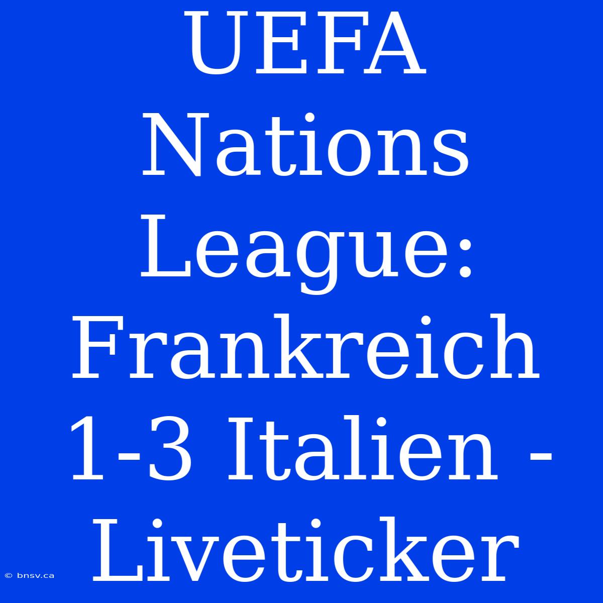 UEFA Nations League: Frankreich 1-3 Italien - Liveticker