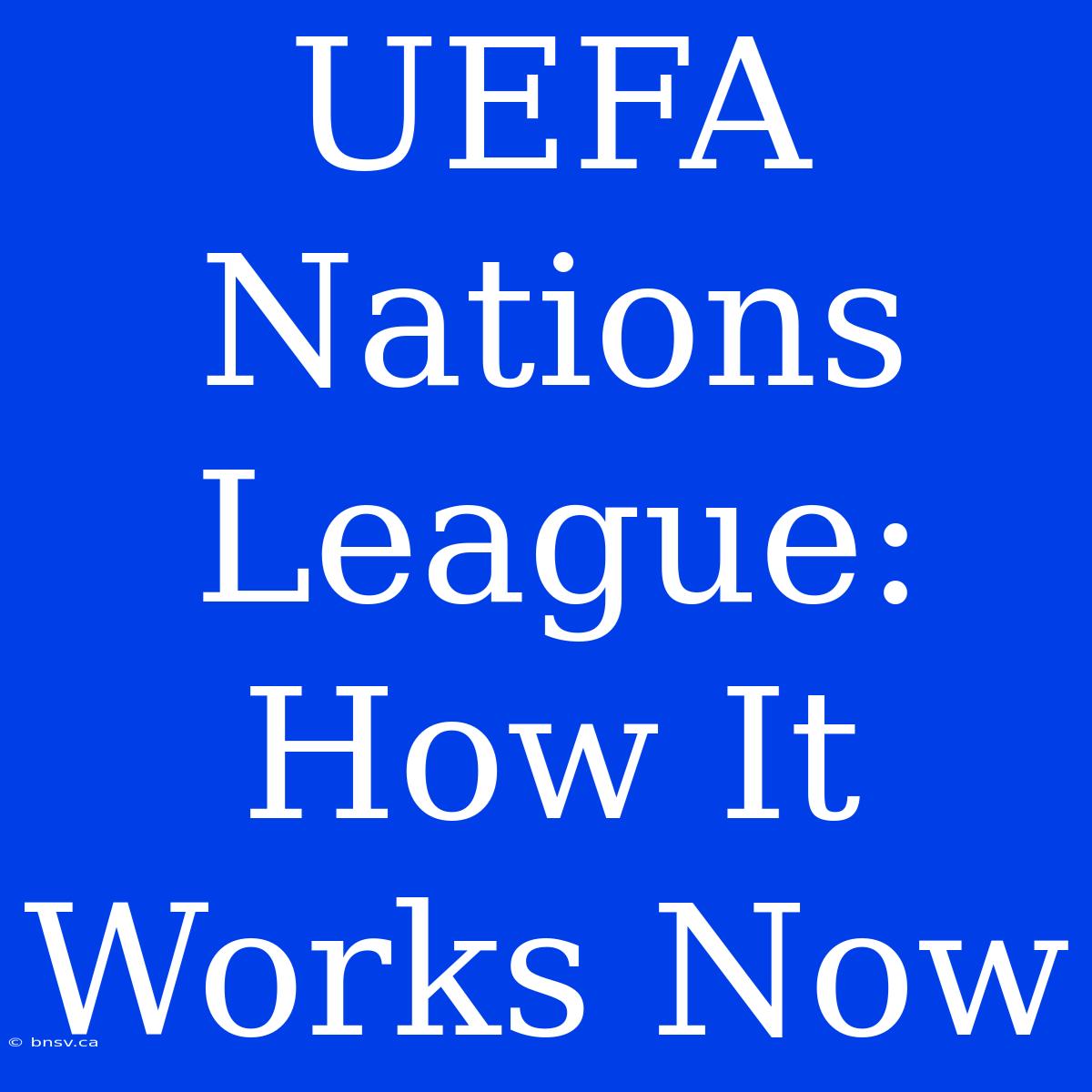 UEFA Nations League: How It Works Now