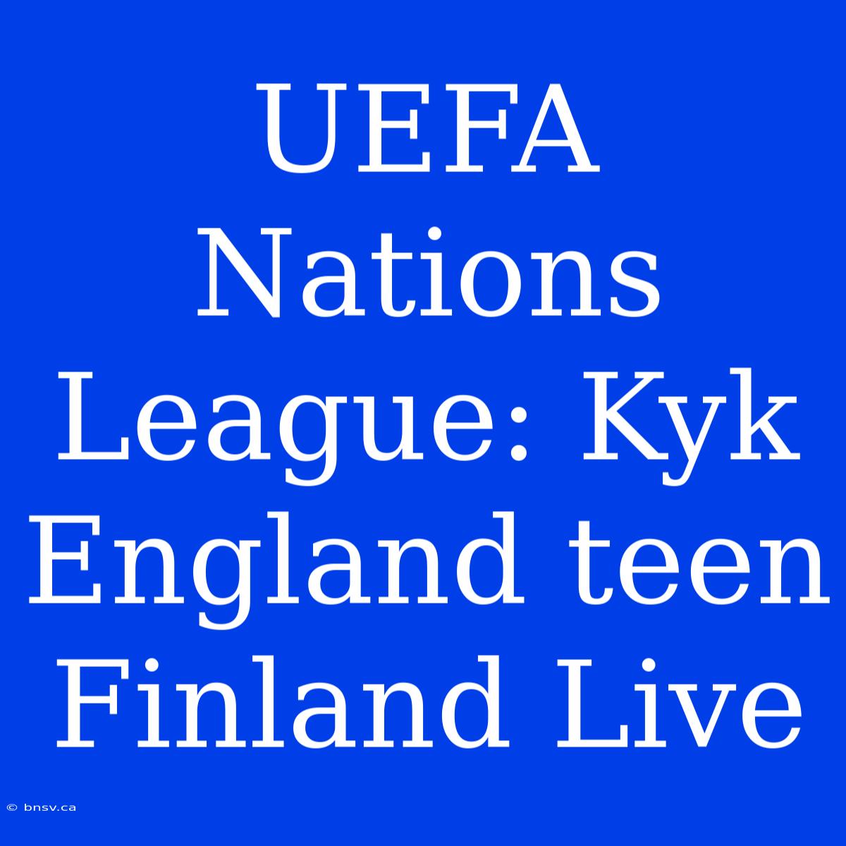 UEFA Nations League: Kyk England Teen Finland Live