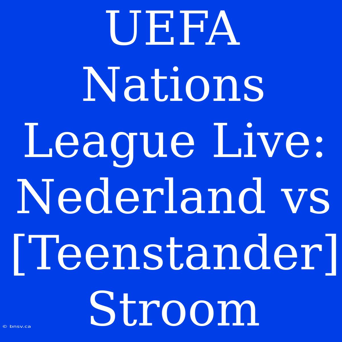 UEFA Nations League Live: Nederland Vs [Teenstander] Stroom