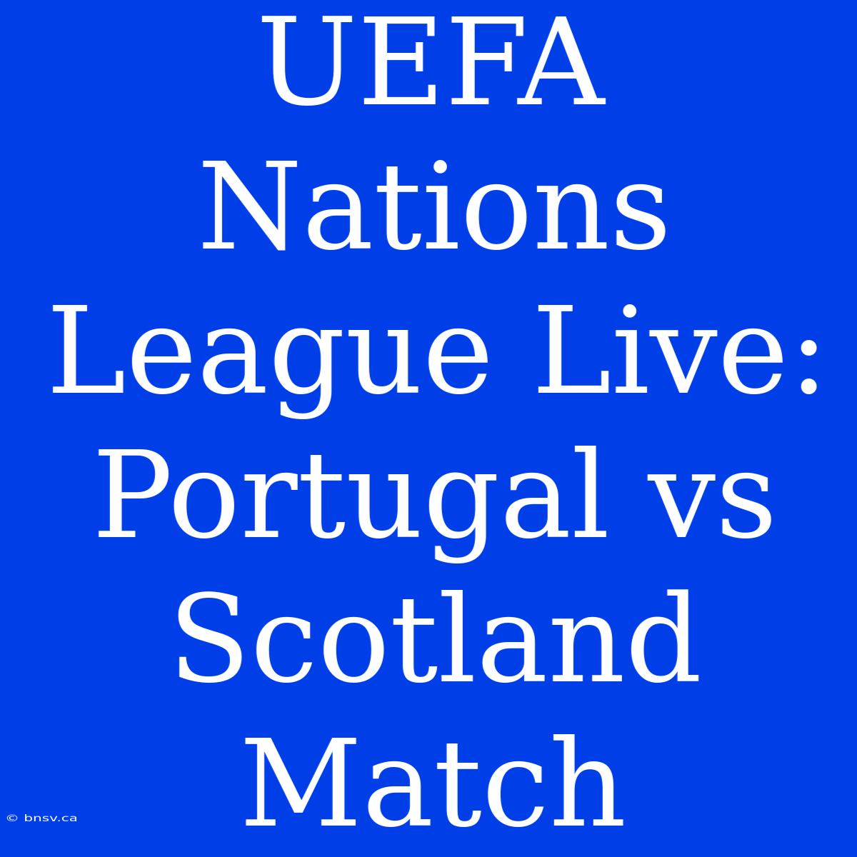 UEFA Nations League Live: Portugal Vs Scotland Match