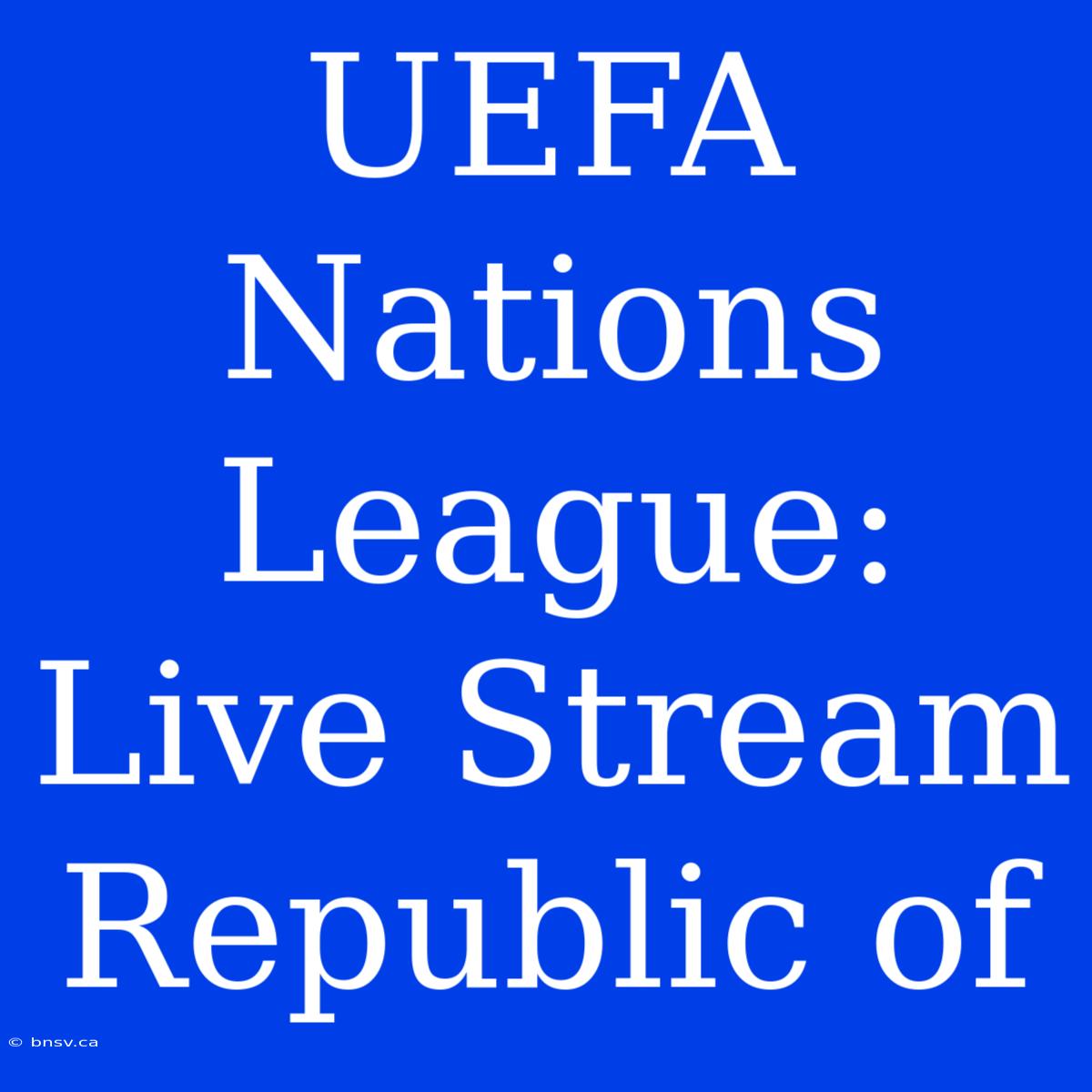 UEFA Nations League: Live Stream Republic Of