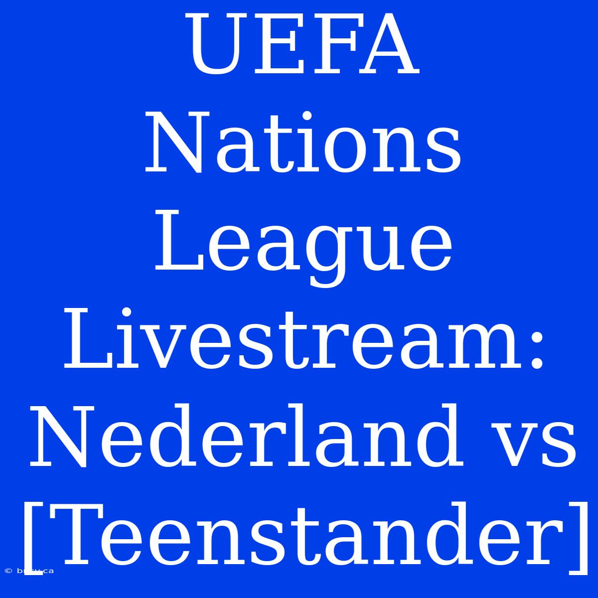 UEFA Nations League Livestream: Nederland Vs [Teenstander]