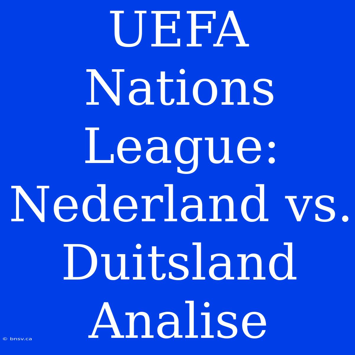 UEFA Nations League: Nederland Vs. Duitsland Analise