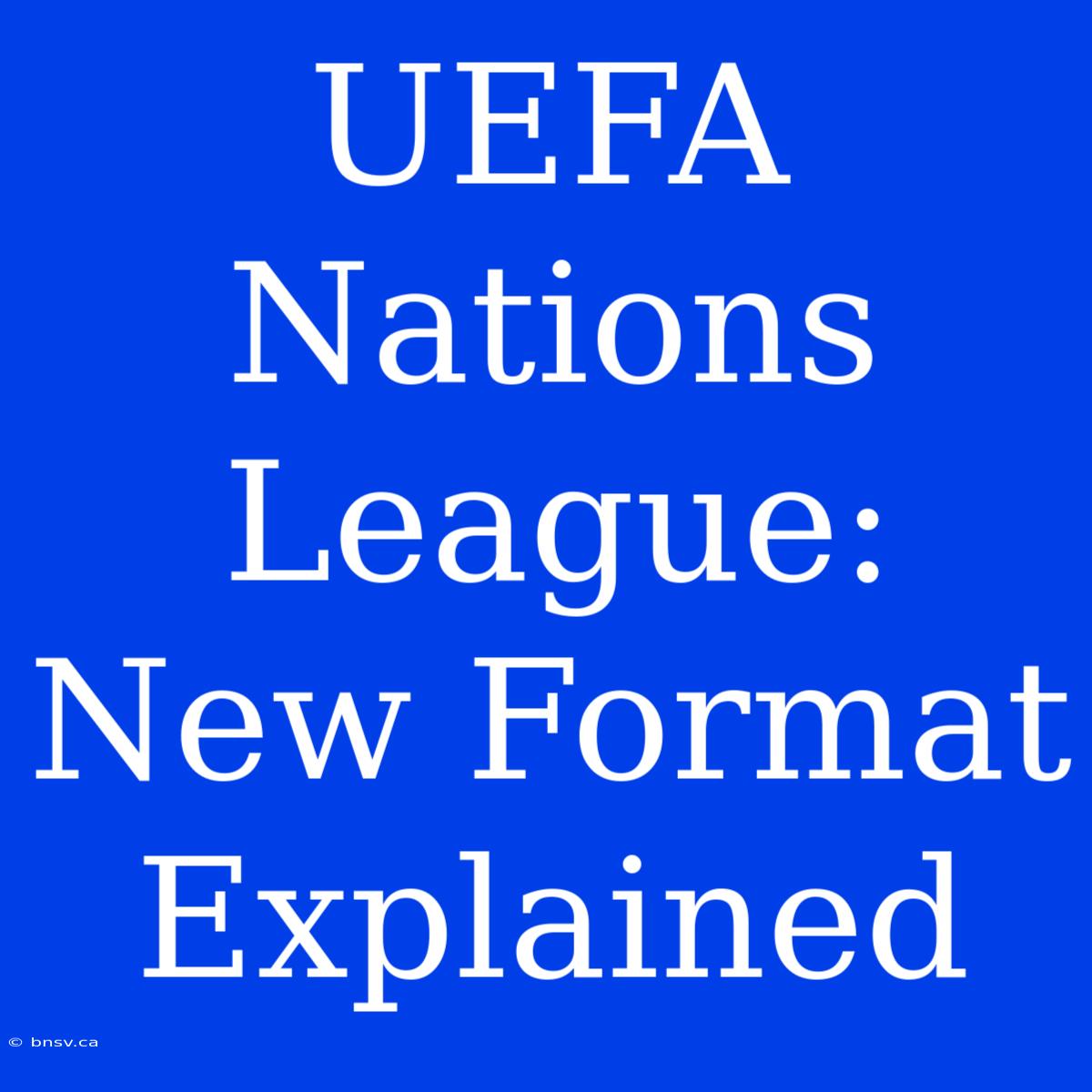 UEFA Nations League: New Format Explained