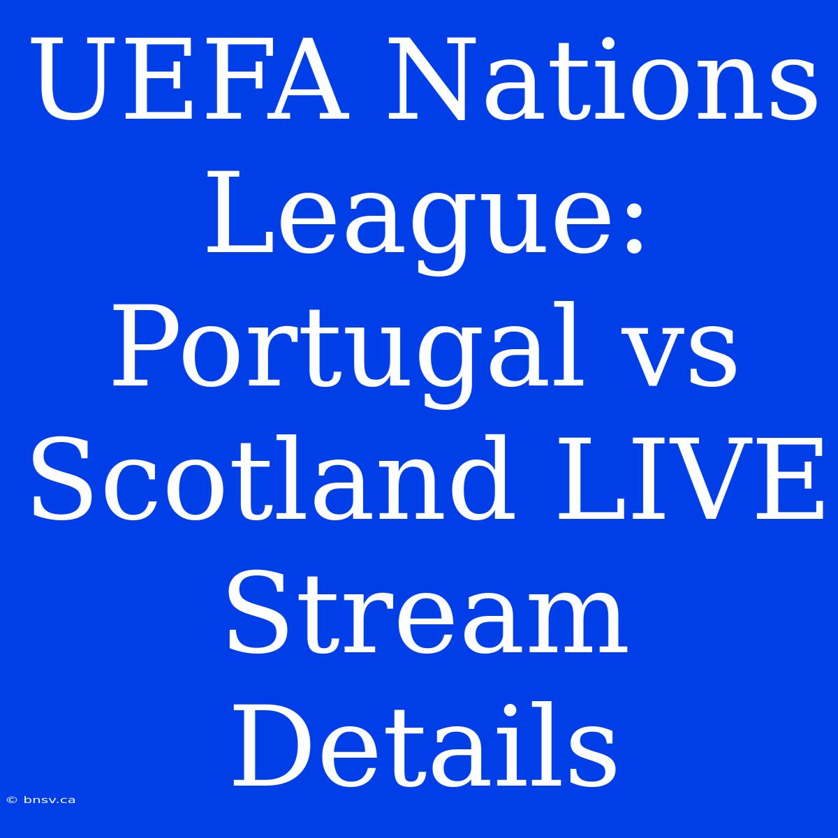 UEFA Nations League: Portugal Vs Scotland LIVE Stream Details