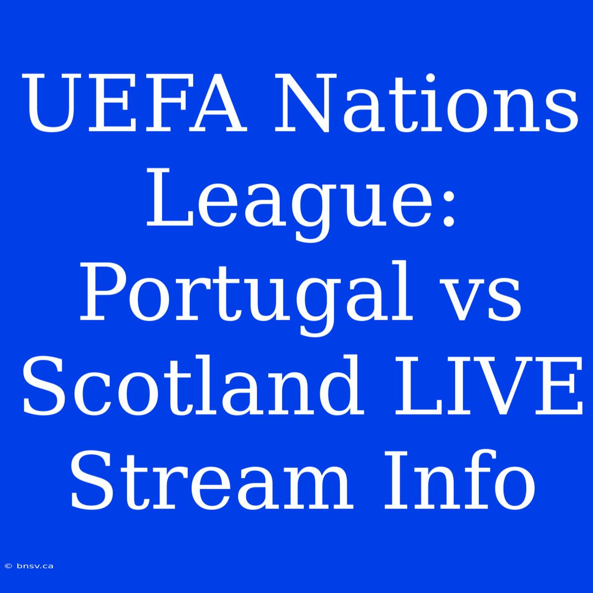 UEFA Nations League: Portugal Vs Scotland LIVE Stream Info