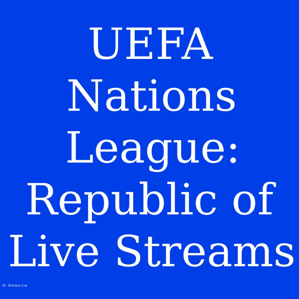 UEFA Nations League: Republic Of Live Streams