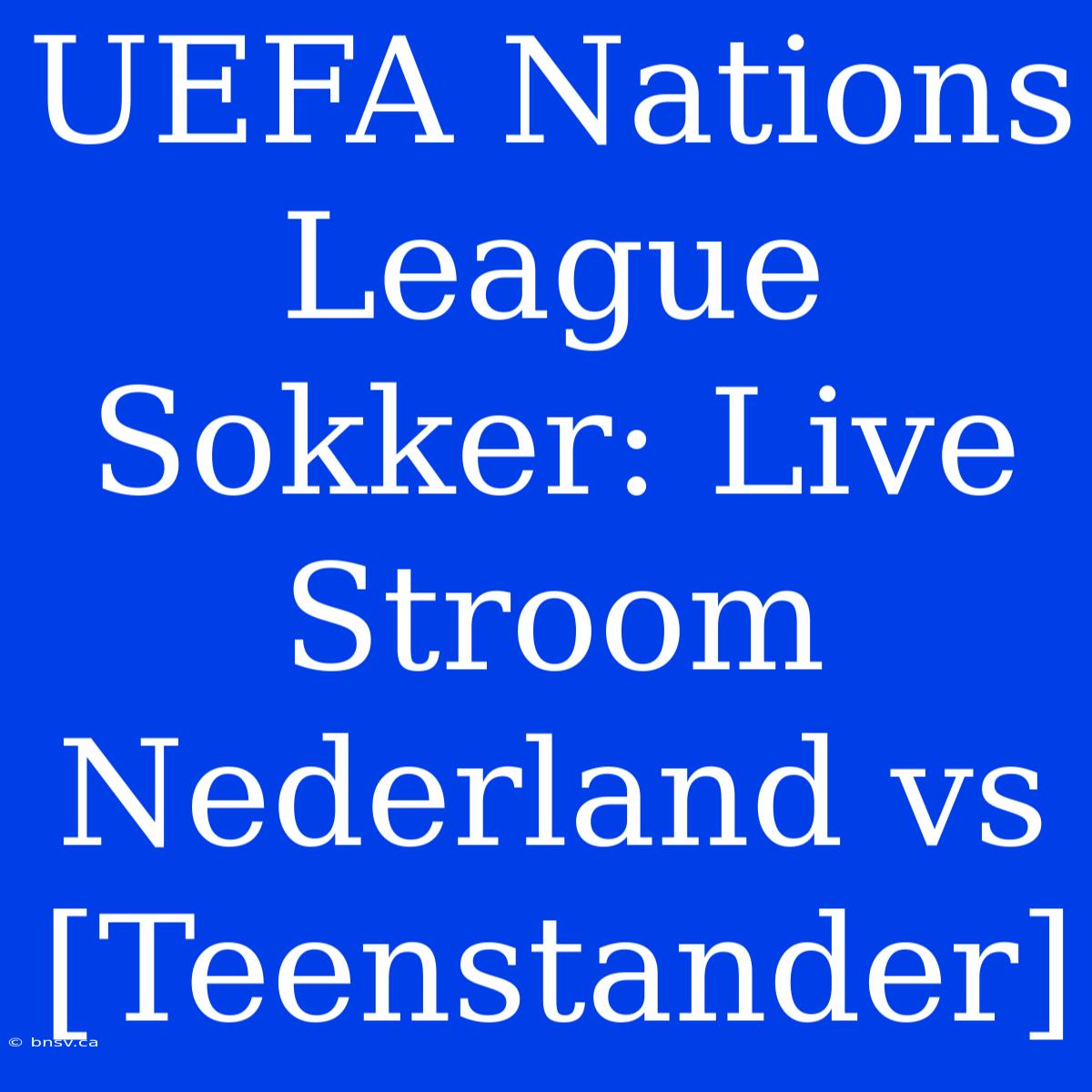 UEFA Nations League Sokker: Live Stroom Nederland Vs [Teenstander]