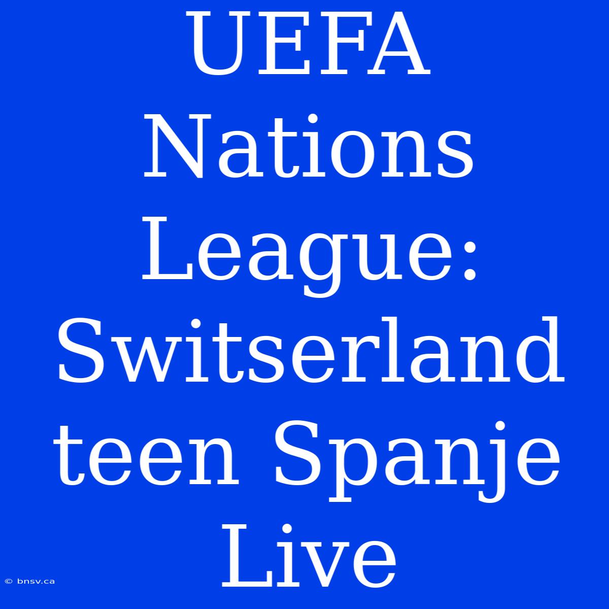 UEFA Nations League: Switserland Teen Spanje Live