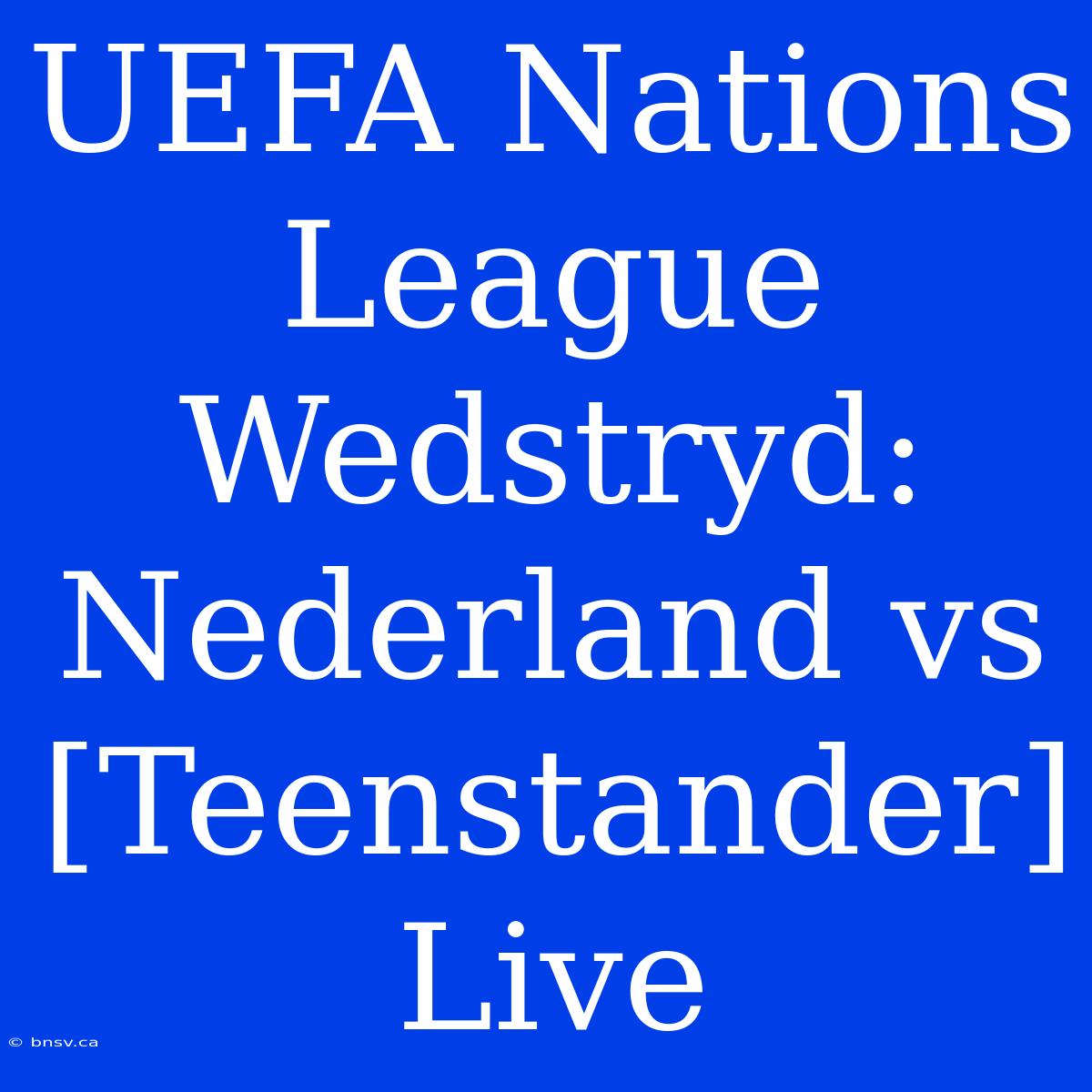 UEFA Nations League Wedstryd: Nederland Vs [Teenstander] Live