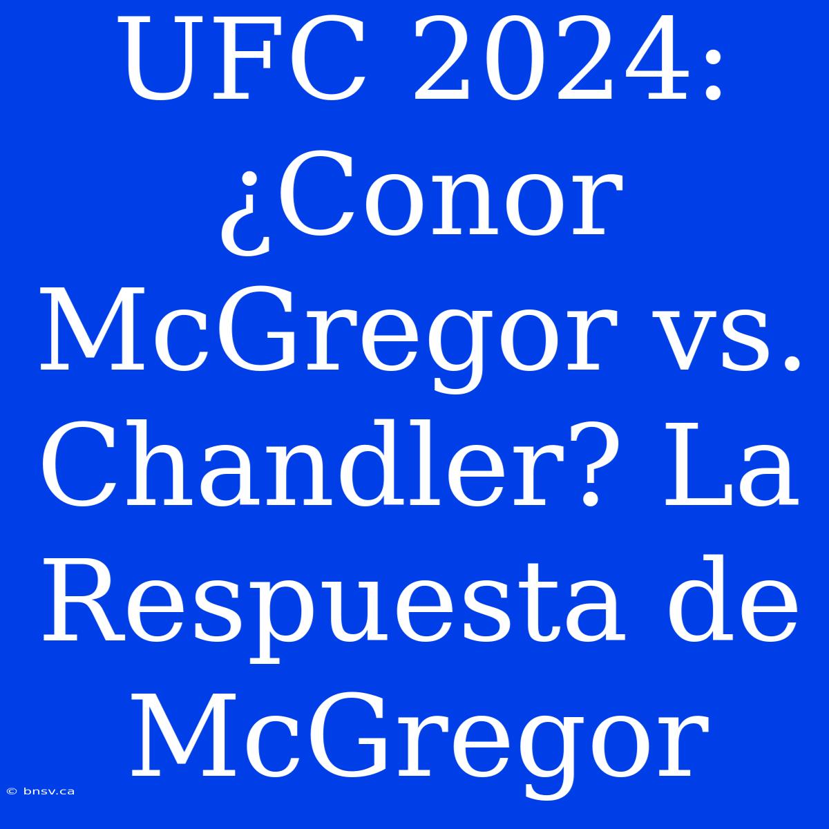 UFC 2024: ¿Conor McGregor Vs. Chandler? La Respuesta De McGregor