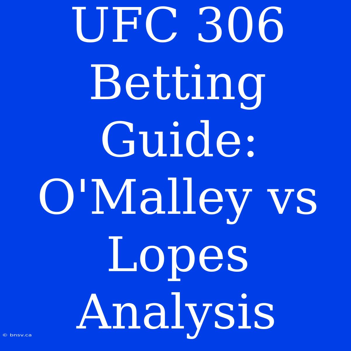 UFC 306 Betting Guide: O'Malley Vs Lopes Analysis