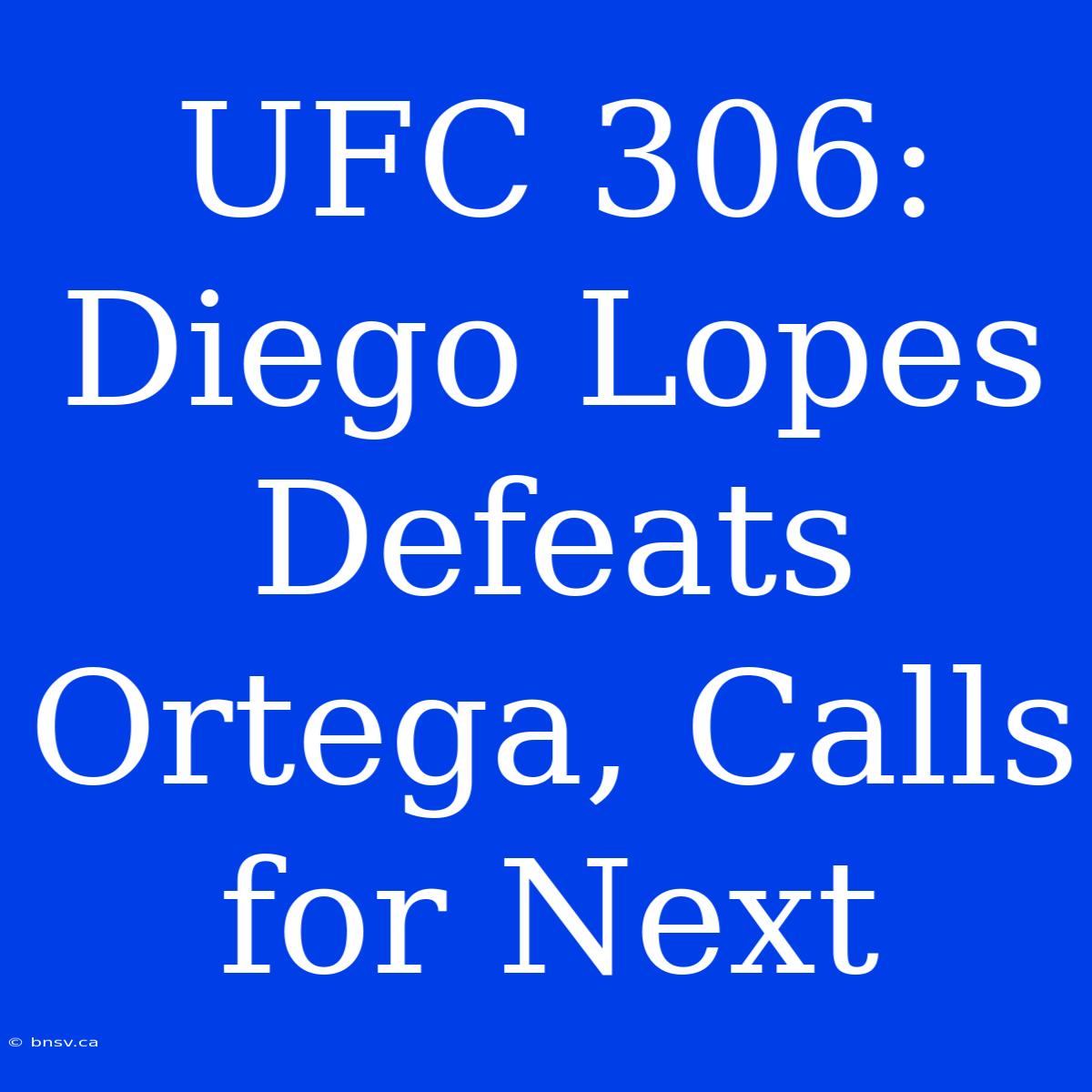 UFC 306: Diego Lopes Defeats Ortega, Calls For Next